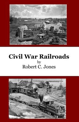 Civil War Railroads Paperback Createspace Independent Publishing Platform