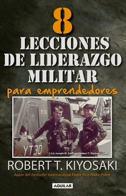 8 Lecciones de Liderazgo Militar Para Emprendedores / 8 Lessons in Military Lead Ership for Entrepreneurs by Kiyosaki, Robert T.