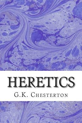 Heretics: (G.K. Chesterton Classics Collection) Paperback Createspace Independent Publishing Platform