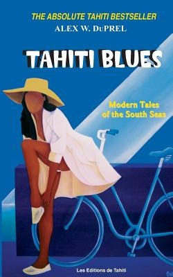 Tahiti Blues: Modern Tales of the South Seas Paperback Editions de Tahiti