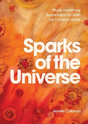 Sparks of the Universe: Rituals Awakening Appreciation for Earth our Common Home Paperback Coventry Press