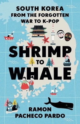 Shrimp to Whale: South Korea from the Forgotten War to K-Pop Paperback Oxford University Press, USA