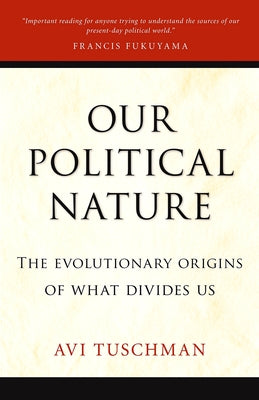 Our Political Nature: The Evolutionary Origins of What Divides Us Paperback Prometheus Books