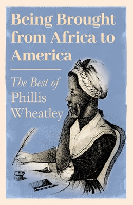 Being Brought from Africa to America - The Best of Phillis Wheatley Paperback Ragged Hand