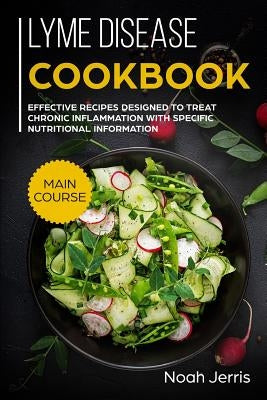 Lyme disease cookbook: MAIN COURSE - Effective recipes designed to treat chronic inflammation with specific nutritional information (Proven r Paperback Independently Published