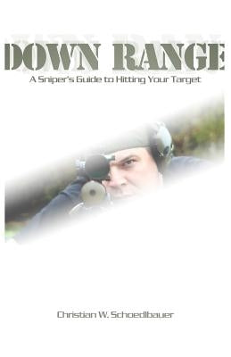 Down Range: A Sniper's Guide to Hitting Your Target Paperback Createspace Independent Publishing Platform