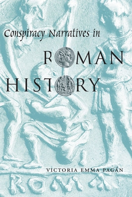 Conspiracy Narratives in Roman History Paperback University of Texas Press
