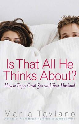 Is That All He Thinks About?: How to Enjoy Great Sex with Your Husband Paperback Harvest House Publishers