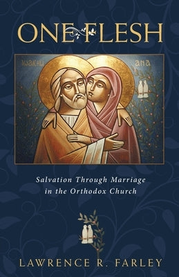 One Flesh: Salvation Through Marriage in the Orthodox Church Paperback Ancient Faith Publishing