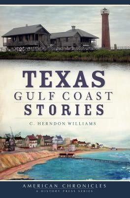 Texas Gulf Coast Stories Paperback History Press (SC)