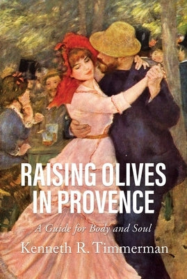 Raising Olives in Provence: A Guide for Body and Soul Paperback Post Hill Press