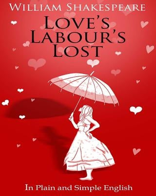 Love's Labour's Lost in Plain and Simple English Paperback Createspace Independent Publishing Platform