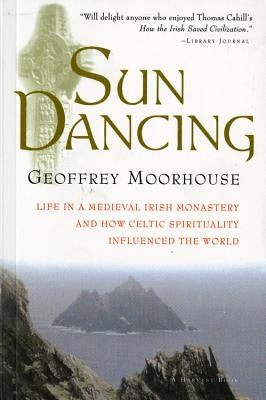 Sun Dancing: Life in a Medieval Irish Monastery and How Celtic Spirituality Influenced the World Paperback Houghton Mifflin