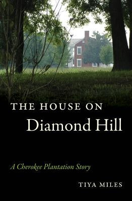 The House on Diamond Hill: A Cherokee Plantation Story Paperback University of North Carolina Press