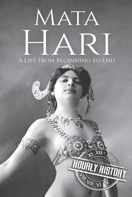 Mata Hari: A Life From Beginning to End Paperback Independently Published