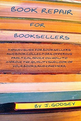 Book Repair for Booksellers: A guide for booksellers offering practical advice on book repair Paperback Createspace Independent Publishing Platform