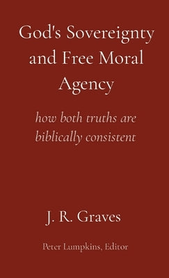 God's Sovereignty and Free Moral Agency: how both truths are biblically consistent Paperback Voices of the Free Church