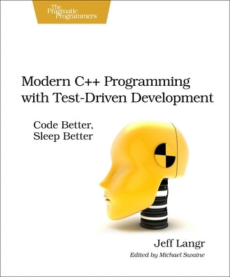 Modern C++ Programming with Test-Driven Development: Code Better, Sleep Better Paperback Pragmatic Bookshelf