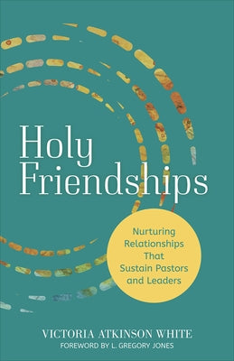 Holy Friendships: Nurturing Relationships That Sustain Pastors and Leaders Paperback Fortress Press