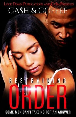Restraining Order: Some Men Can't Take No For An Answer Paperback Createspace Independent Publishing Platform