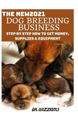 The New2021 Dog Breeding Business: It explains everything regarding dоg brееdіng buѕіnеѕѕ Paperback Independently Published