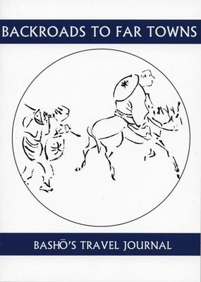 Back Roads to Far Towns: Basho's Travel Journal Paperback White Pine Press (NY)