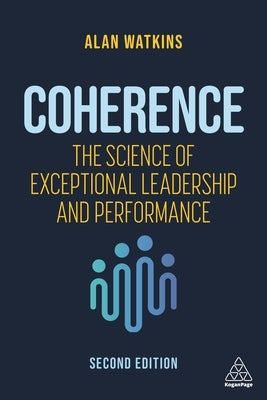 Coherence: The Science of Exceptional Leadership and Performance Paperback Kogan Page