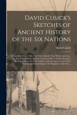 Paperback of David Cusick's Sketches of Ancient History of the Six Nations, featuring historical illustrations and text.