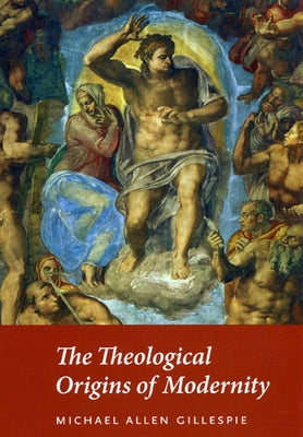 The Theological Origins of Modernity Paperback University of Chicago Press