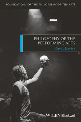 Philosophy of the Performing Arts Paperback Wiley-Blackwell