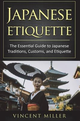 Japanese Etiquette: The Essential Guide to Japanese Traditions, Customs, and Etiquette Paperback Createspace Independent Publishing Platform