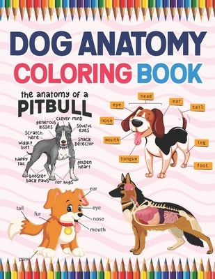 Dog Anatomy Coloring Book: Dog Anatomy Coloring Book for Kids & Adults. The New Surprising Magnificent Learning Structure For Veterinary Anatomy Paperback Independently Published
