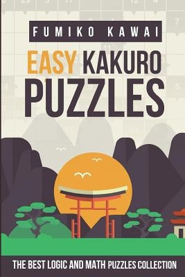 Easy Kakuro Puzzles: The Best Logic and Math Puzzles Collection Paperback Independently Published