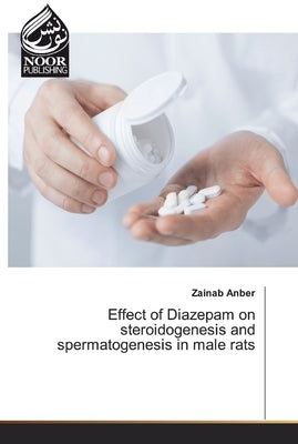 Effect of Diazepam on steroidogenesis and spermatogenesis in male rats Paperback Noor Publishing