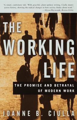 The Working Life: The Promise and Betrayal of Modern Work Paperback Currency