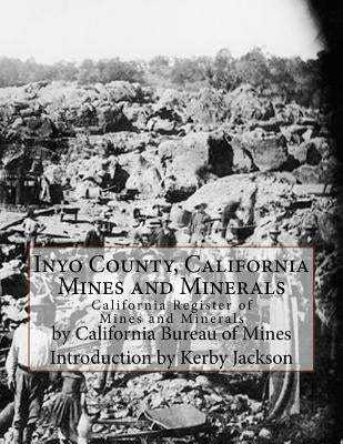 Inyo County, California Mines and Minerals: California Register of Mines and Minerals Paperback Createspace Independent Publishing Platform