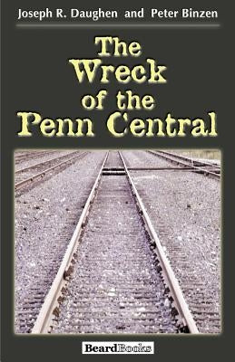 The Wreck of the Penn Central Paperback Beard Books