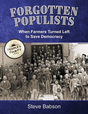 Forgotten Populists: When Farmers Turned Left to Save Democracy Paperback Mission Point Press