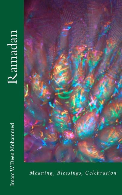 Ramadan: Meaning, Blessings, Celebration Paperback Createspace Independent Publishing Platform