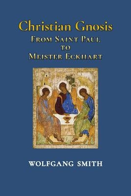 Christian Gnosis: From Saint Paul to Meister Eckhart Paperback Angelico Press