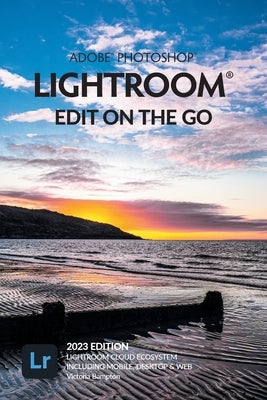 Adobe Photoshop Lightroom - Edit on the Go (2023 Release) Paperback Lightroom Queen