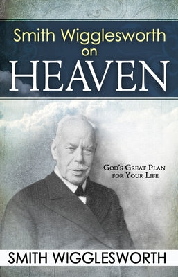 Smith Wigglesworth on Heaven Paperback Whitaker House