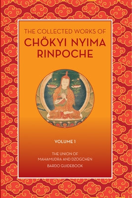 The Collected Works of Chokyi Nyima Rinpoche Volume I: Volume 1 Rangjung Yeshe Publications
