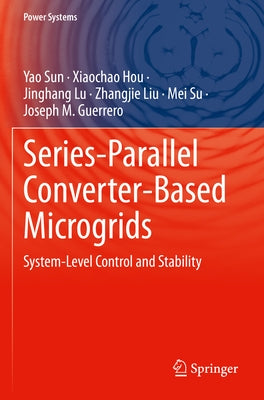 Series-Parallel Converter-Based Microgrids: System-Level Control and Stability Paperback Springer