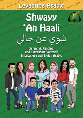 Levantine Arabic: Shwayy 'An Haali: Listening, Reading, and Expressing Yourself in Lebanese and Syrian Arabic Paperback Lingualism