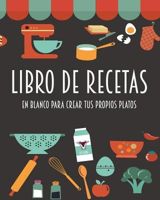 Libro de recetas en blanco para crear tus propios platos: Barcelover Createspace Independent Publishing Platform