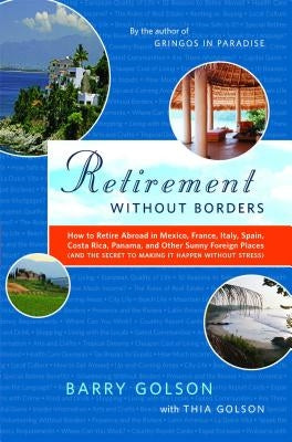 Retirement Without Borders: How to Retire Abroad--In Mexico, France, Italy, Spain, Costa Rica, Panama, and Other Sunny, Foreign Places (and the Se Paperback Scribner Book Company