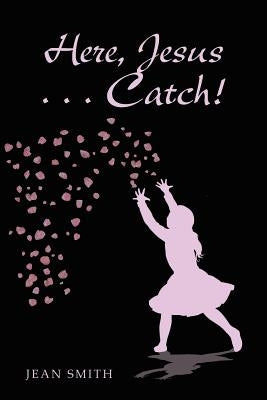 Here, Jesus ... Catch! Paperback WestBow Press