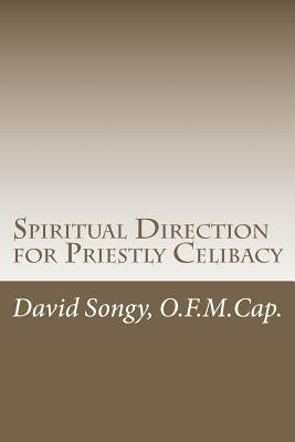 Spiritual Direction for Priestly Celibacy Paperback Createspace Independent Publishing Platform