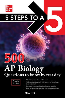 5 Steps to a 5: 500 AP Biology Questions to Know by Test Day, Fourth Edition by Lebitz, Mina